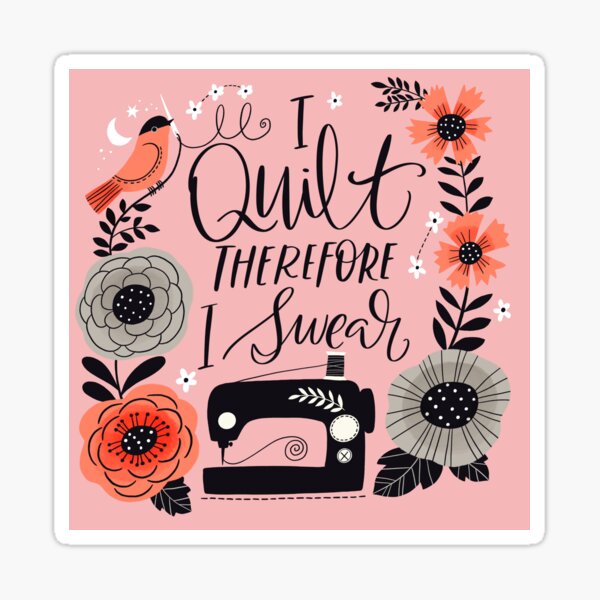 I Quilt Therefore I Swear Sticker