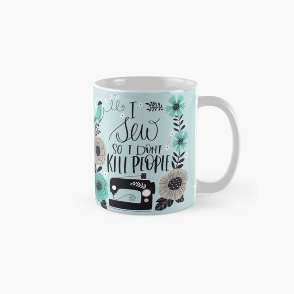 I Sew So I Don't Kill People Classic Mug