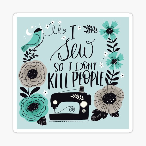 I Sew So I Don't Kill People Sticker
