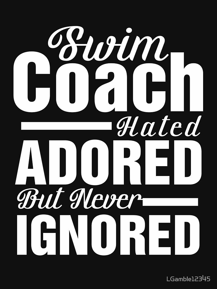 funny-swim-coach-gift-hated-adored-never-ignored-t-shirt-by