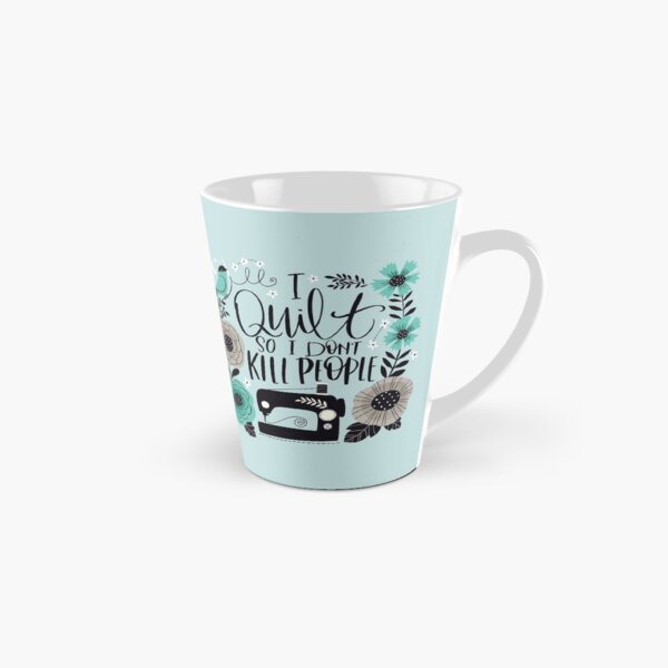 I Quilt So I Don't Kill People Tall Mug