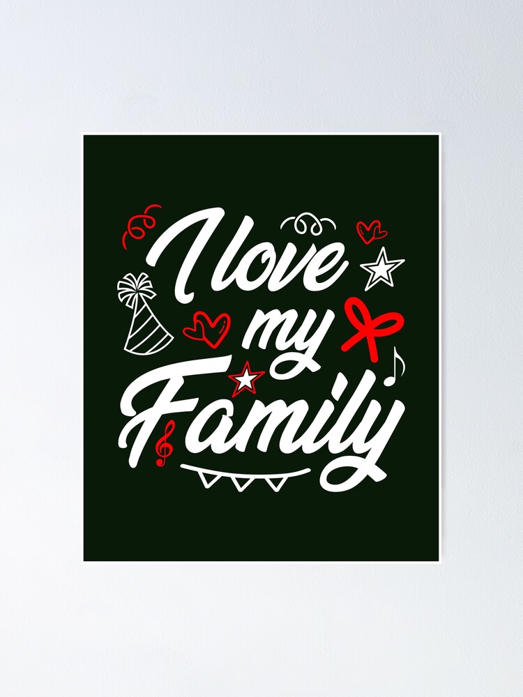 Poster J Aime Ma Famille La Famille D Abord La Famille La Fete De Famille La Sortie En Famille Par Kay91 Redbubble