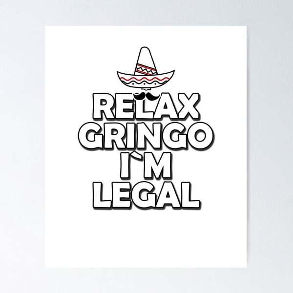 Item preview, Relax Gringo I'm Legal Design Is A Good Gift Idea designed and sold by Vasyl  Chernovol.