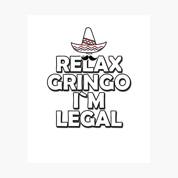 Item preview, Relax Gringo I'm Legal Design Is A Good Gift Idea designed and sold by Vasyl  Chernovol.