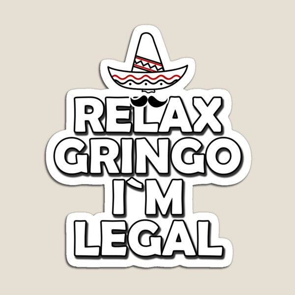 Item preview, Relax Gringo I'm Legal Design Is A Good Gift Idea designed and sold by Vasyl  Chernovol.