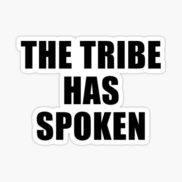 The Tribe Has Spoken (Black) Sticker