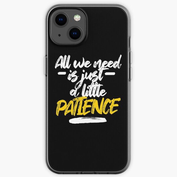 Patience Phone Cases Redbubble Patience Phone Cases Redbubble