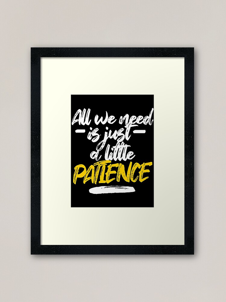 All We Need Is Just A Little Patience Patience Lyrics Framed Art Print By Georginaleger Redbubble