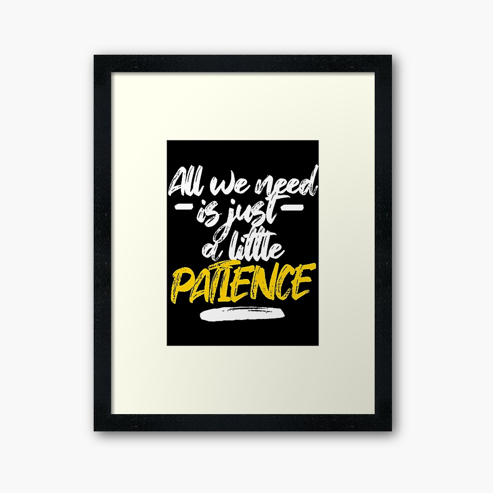 All We Need Is Just A Little Patience Patience Lyrics Framed Art Print By Georginaleger Redbubble