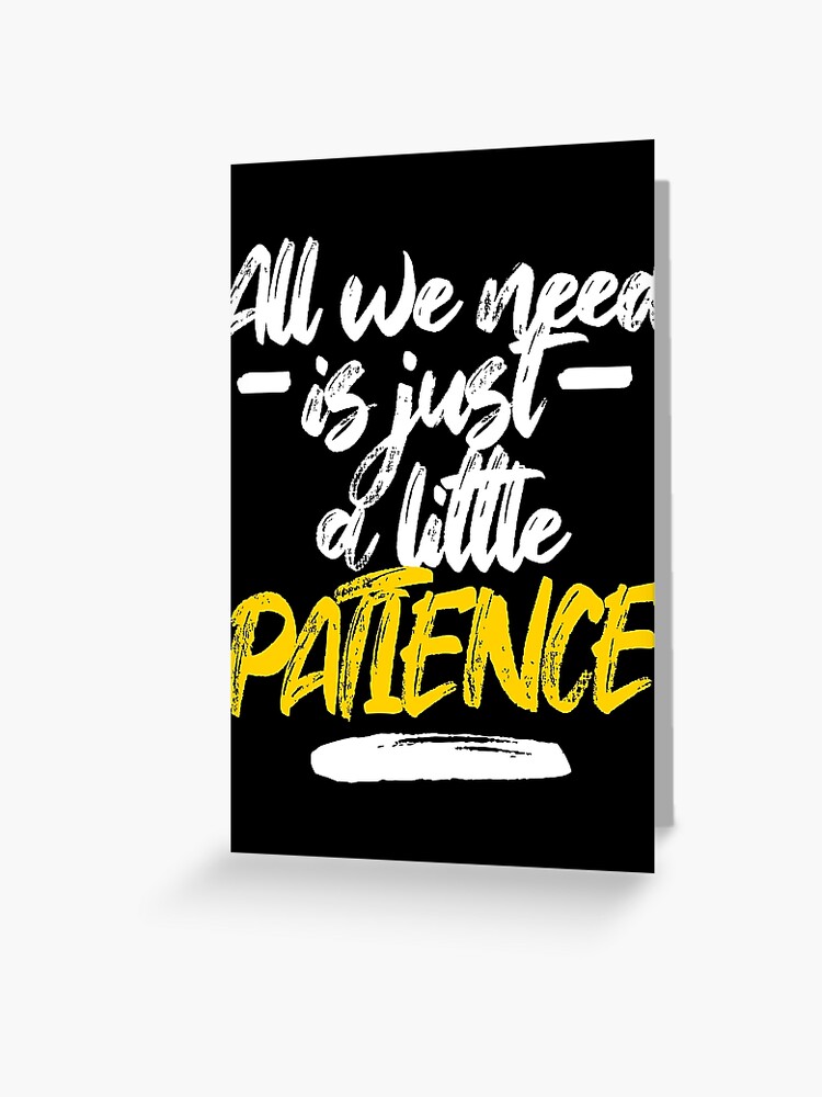 All We Need Is Just A Little Patience Patience Lyrics Greeting Card By Georginaleger Redbubble