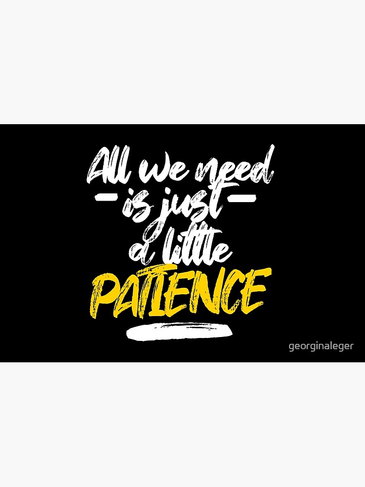 All We Need Is Just A Little Patience Patience Lyrics Laptop Sleeve By Georginaleger Redbubble