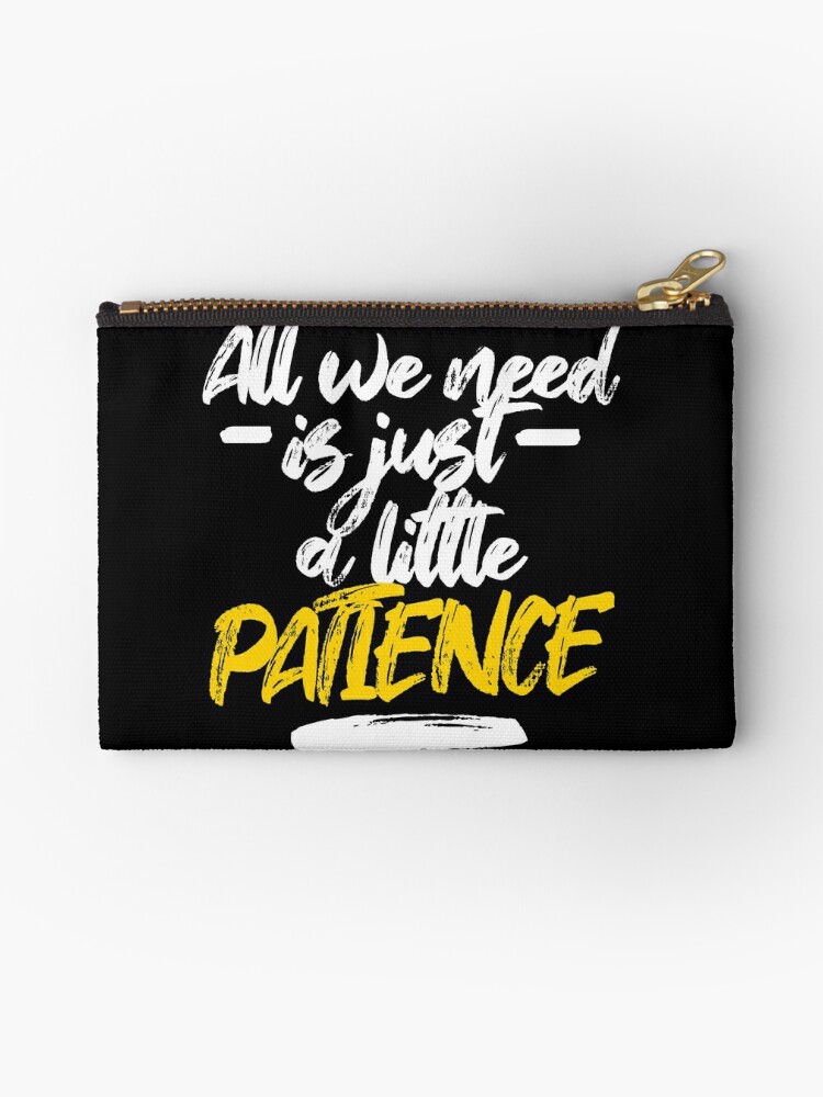 All We Need Is Just A Little Patience Patience Lyrics Zipper Pouch By Georginaleger Redbubble