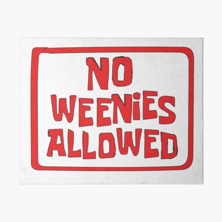 NO WEENIES ALLOWED Art Board Print