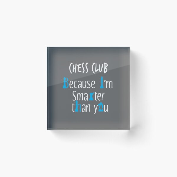 Item preview, Funny Chess Club Design   Because I'm Smarter than You designed and sold by LGamble12345.