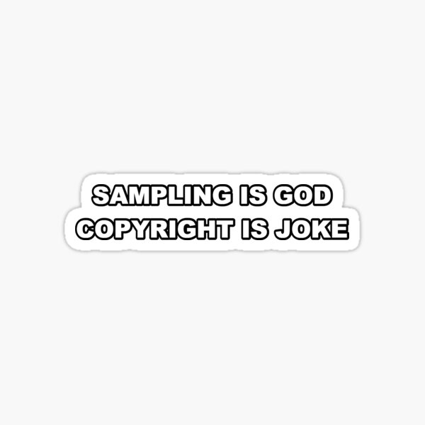 Sampling is God, Copyright is joke Sticker