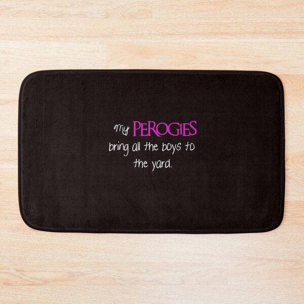 Item preview, My Perogies bring all the boys to the yard, light font designed and sold by MelanieJoy.