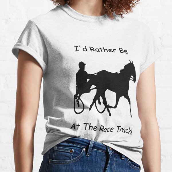 I'd Rather Be At The Race Track Horse Classic T-Shirt