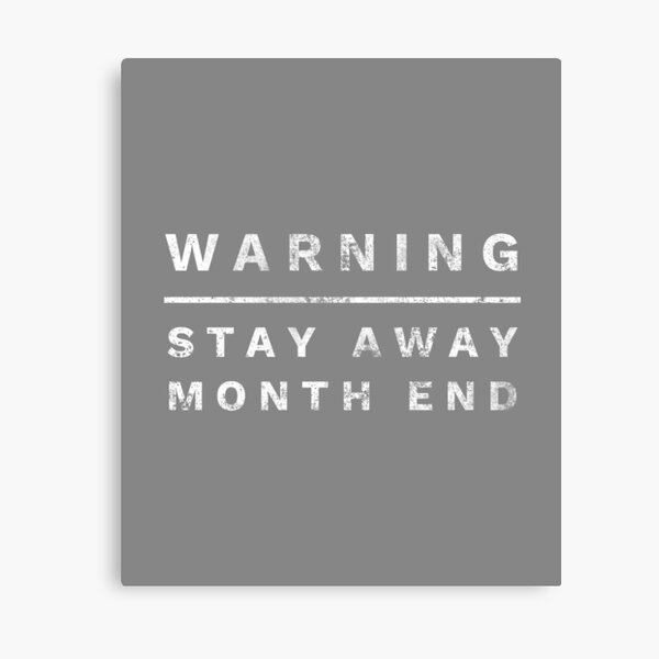 Funny CPA & Accountant Gift Warning Month end Canvas Print