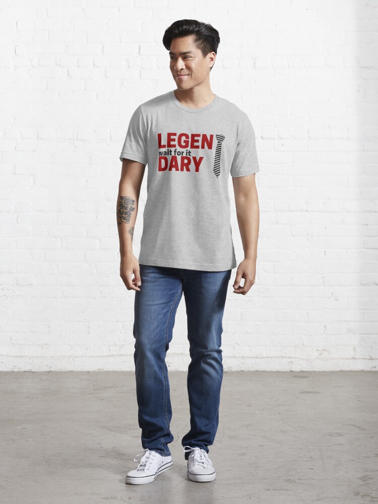 legen wait for it dary t shirt