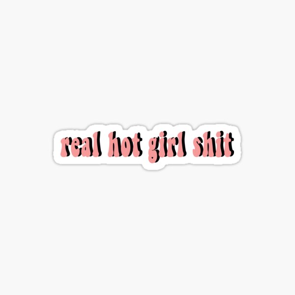 real hot girl shit Sticker
