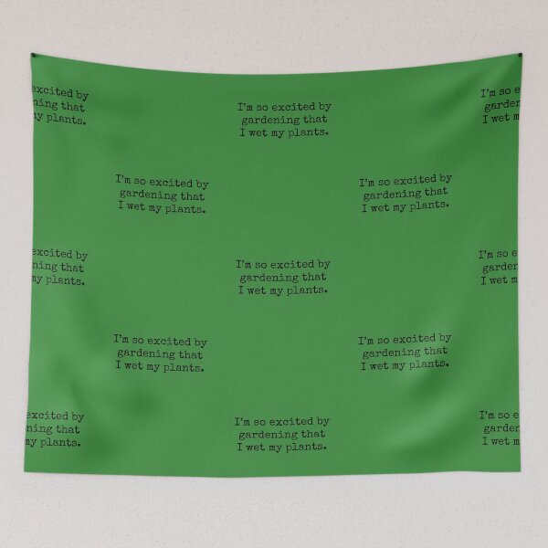 Item preview, i’m so excited by gardening that I wet my plants. designed and sold by Rob Price.