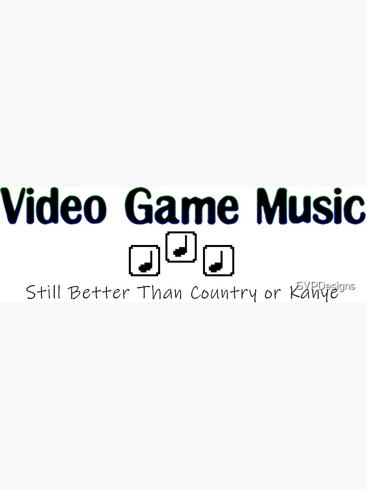 "Video Game Music Still Better" Poster by SVPDesigns Redbubble