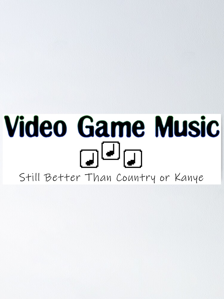 "Video Game Music Still Better" Poster by SVPDesigns Redbubble