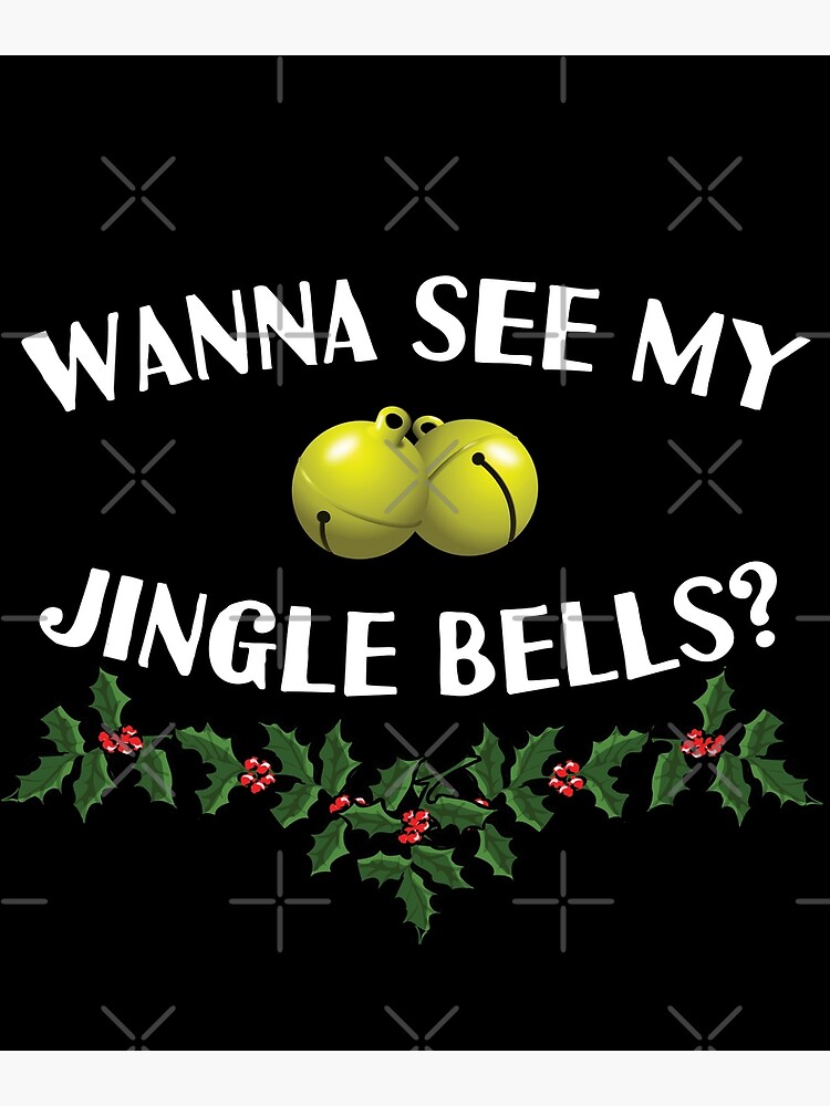 Wanna see my jingle bells Offensive Christmas Greeting Card for