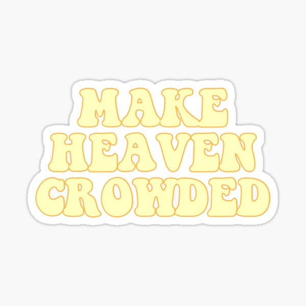 Make Heaven Crowded, Heaven, Christian, Christian Stickers  Sticker for  Sale by Ashlyn Hall