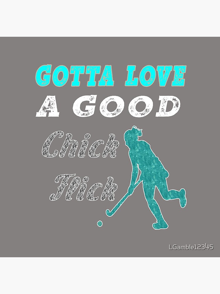 Funny Womens Field Hockey Gift Gotta Love a Good Chick Flick 2 by LGamble12345