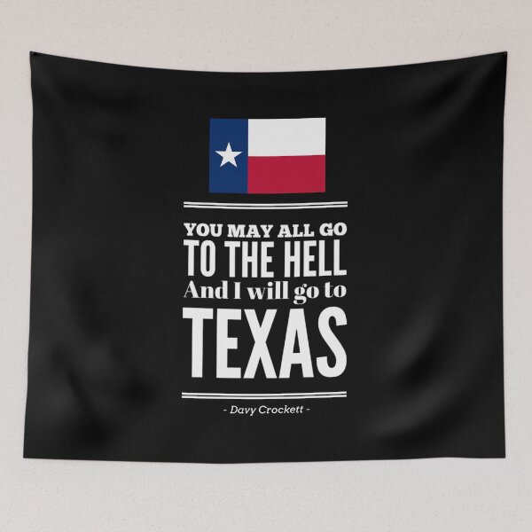 Item preview, You May All Go to the Hell and I Will Go to Texas Davy Crockett USA America Quote designed and sold by ISMXDesign.