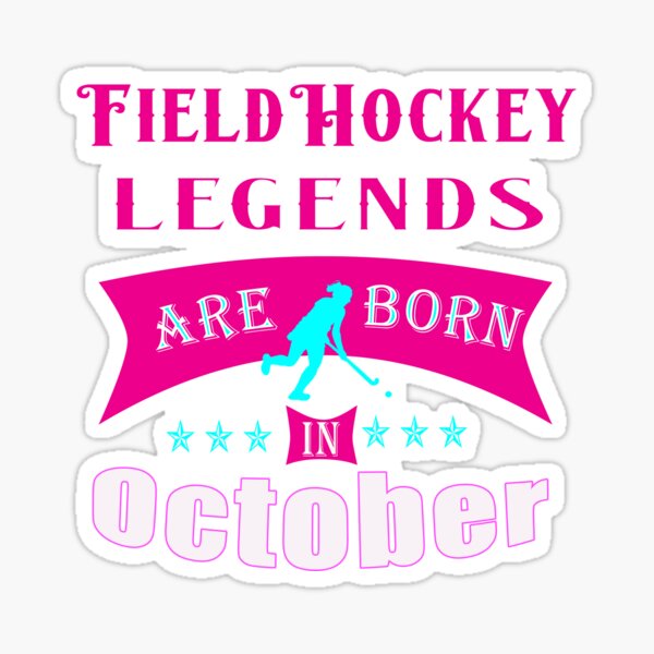 "Field hockey legends are born in October" Sticker by LGamble12345