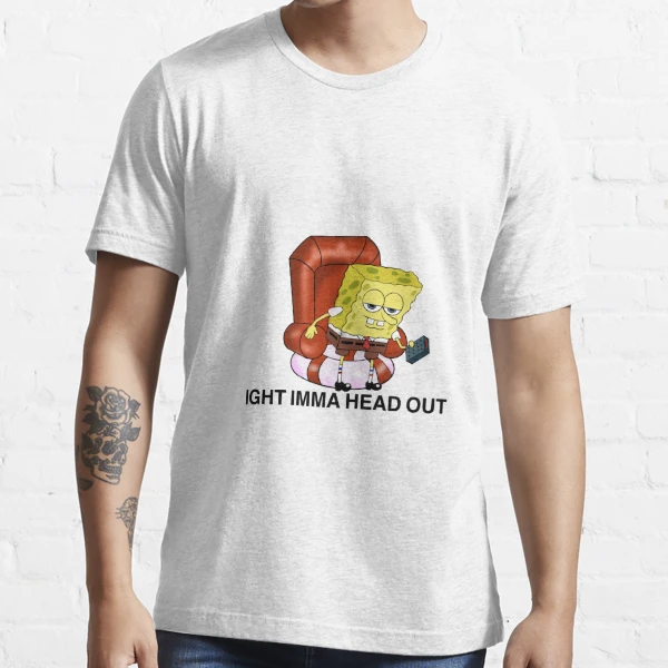 Ight imma head out spongebob meme  Essential T-Shirt for Sale by