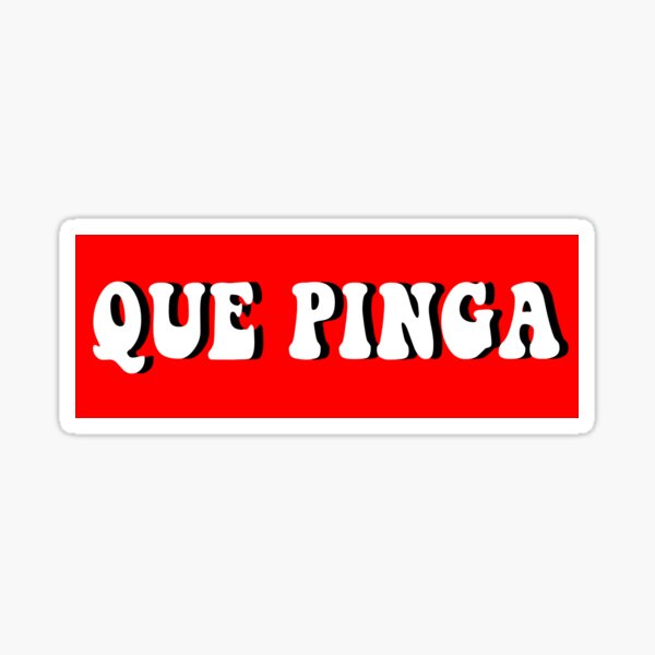  quot que pinga quot Sticker for Sale by babyblueeee Redbubble