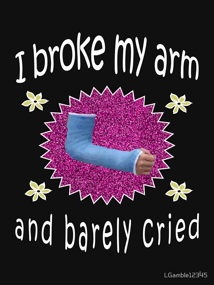 "I broke my Arm & bare cried broken arm gift for brave girls" Tshirt