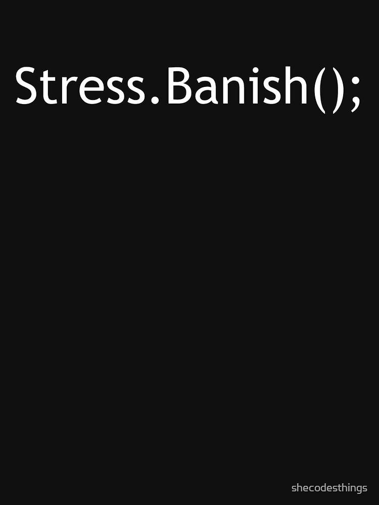 Coder Developer Programmer Stress.Banish by shecodesthings