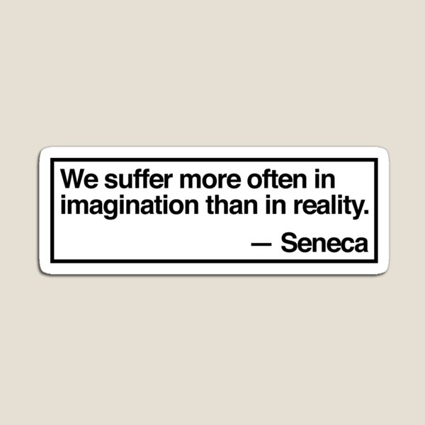 Artikel-Vorschau von Seneca – „Wir leiden häufiger in unserer Vorstellung als in der Realität“, designt und verkauft von QuoteSpirations.