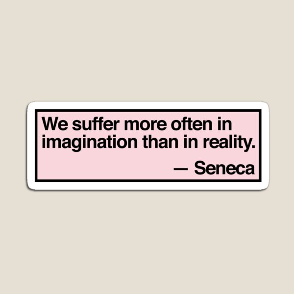 Artikel-Vorschau von Seneca – „Wir leiden häufiger in unserer Vorstellung als in der Realität“, designt und verkauft von QuoteSpirations.