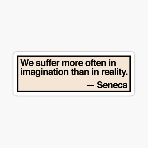 Item preview, seneca - "we suffer more often in imagination than in reality" designed and sold by QuoteSpirations.