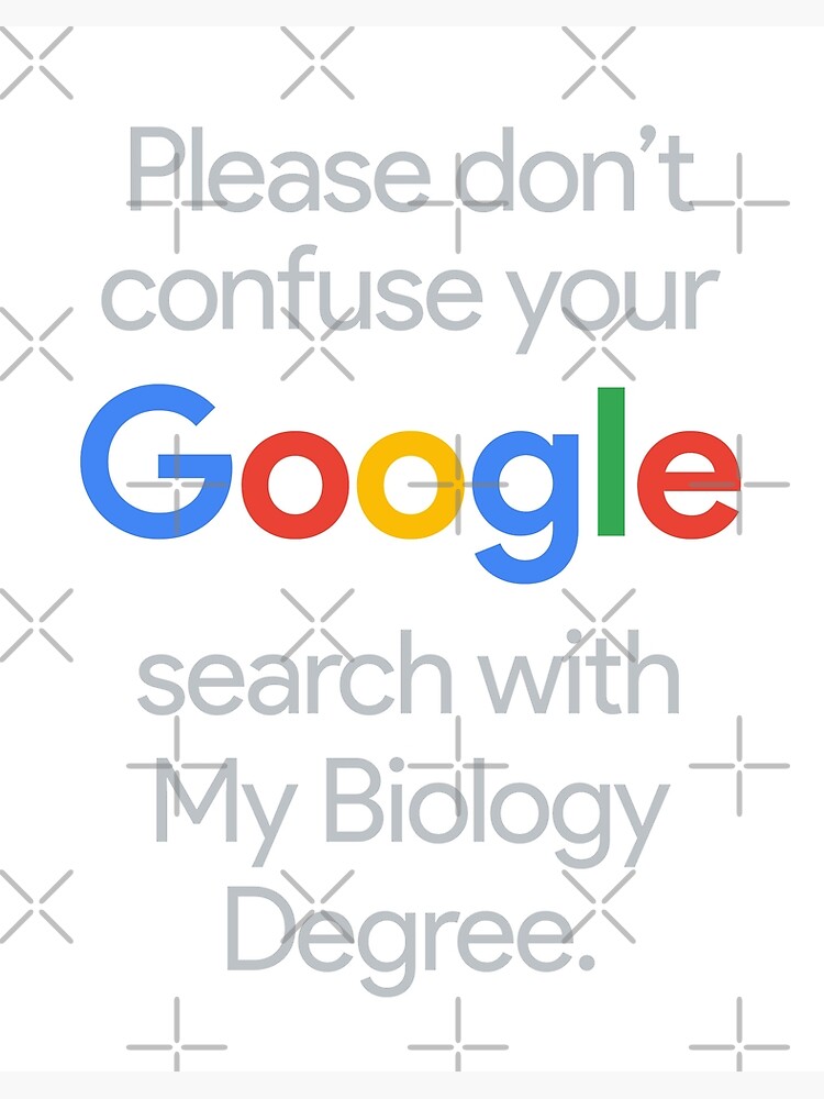 Dont Confuse Your Google Search With My Biology Degree Art Board Print By Under Thetable Redbubble