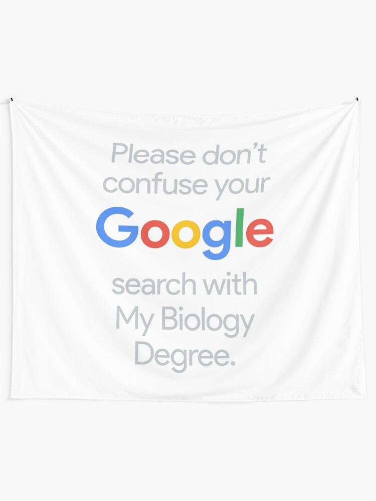 Dont Confuse Your Google Search With My Biology Degree Tapestry By Under Thetable Redbubble