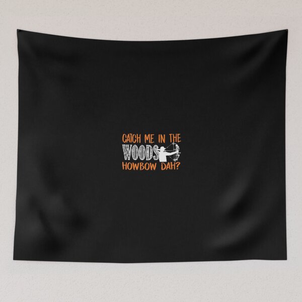 Item preview, Catch Me In The Woods Howbow Dah? - Hunting designed and sold by Superhero Gear.