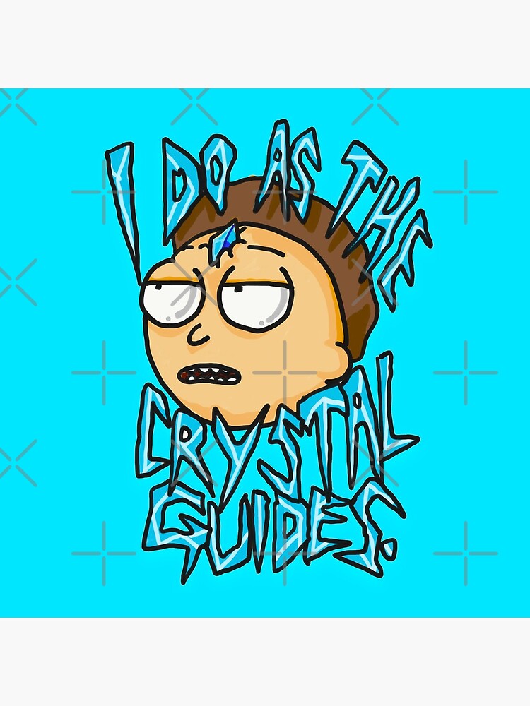 Morty "I Do As The Crystal Guides" quote from Rick and Morty™ Death Crystal by sketchNkustom