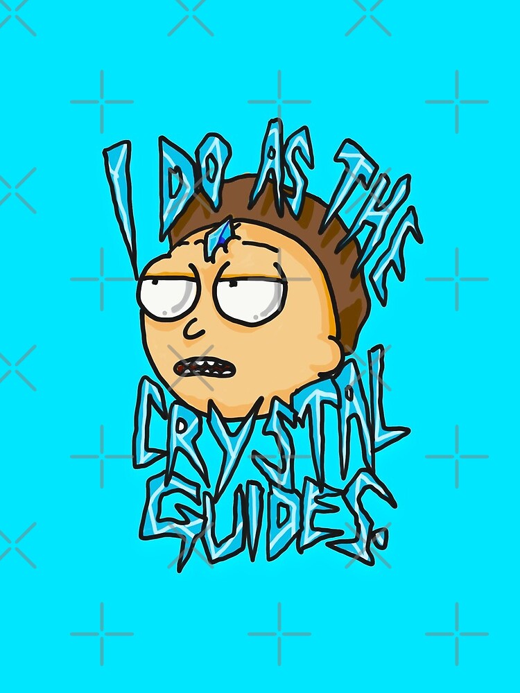 Morty "I Do As The Crystal Guides" quote from Rick and Morty™ Death Crystal by sketchNkustom