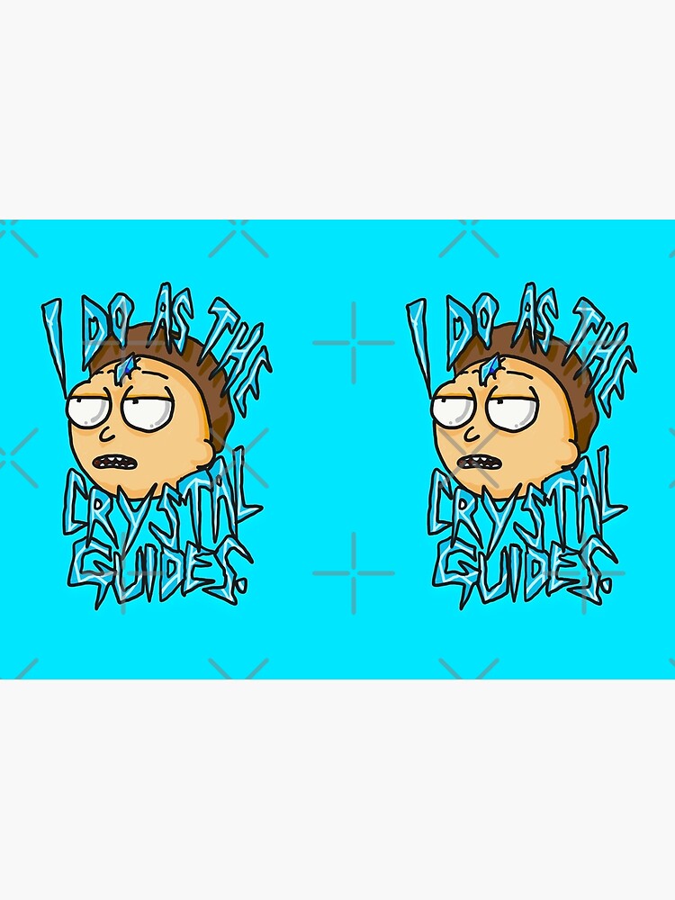 Morty "I Do As The Crystal Guides" quote from Rick and Morty™ Death Crystal by sketchNkustom