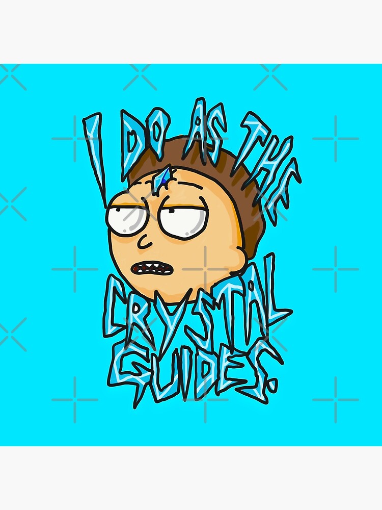 Morty "I Do As The Crystal Guides" quote from Rick and Morty™ Death Crystal by sketchNkustom