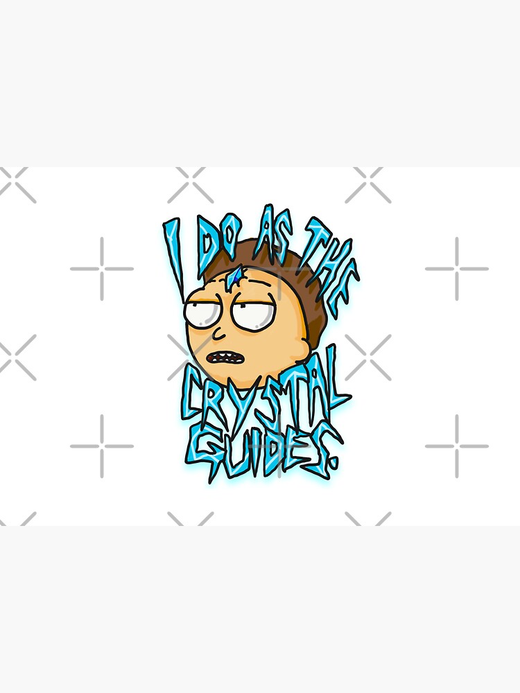 Morty "I Do As The Crystal Guides" quote from Rick and Morty™ Death Crystal by sketchNkustom