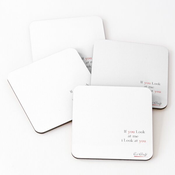 shirt. If you Look at me i Look me at you Coasters (Set of 4)