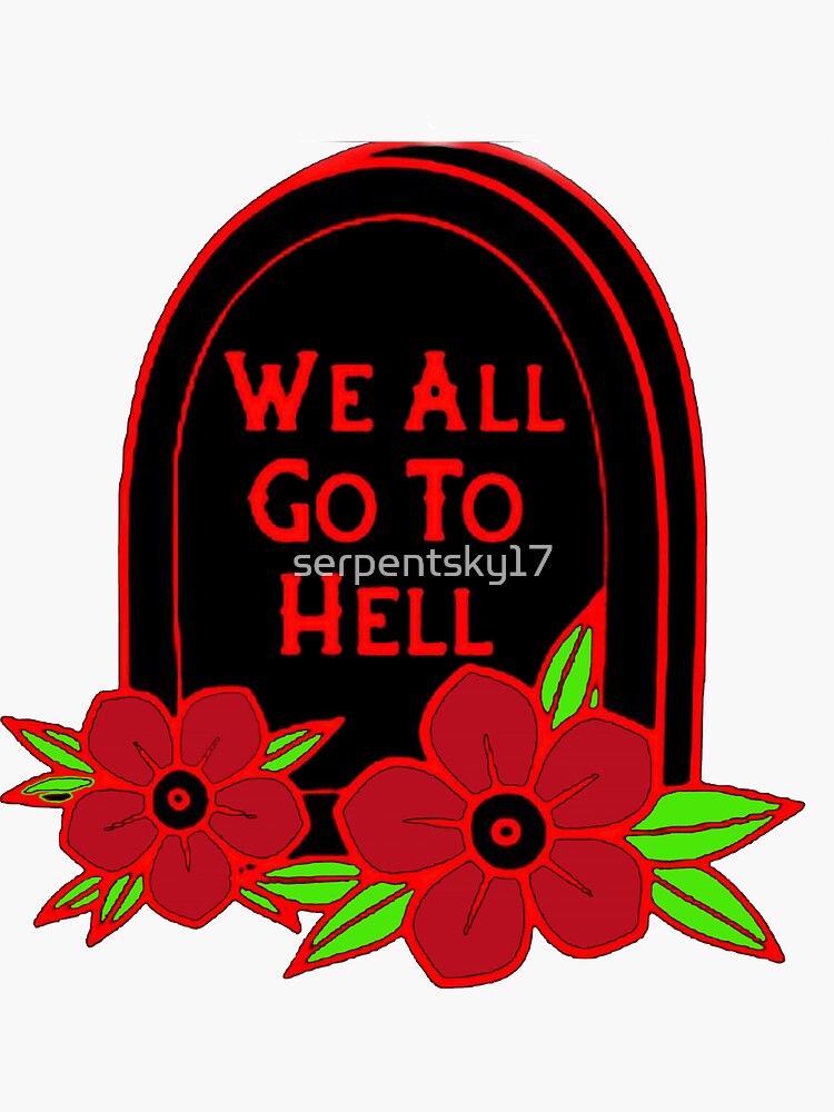 we-all-go-to-hell-sticker-for-sale-by-serpentsky17-redbubble