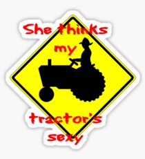 She thinks my Tractors Sexy Sticker